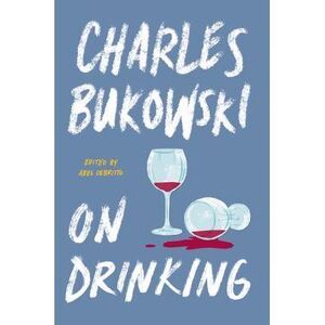 On Drinking -- Charles Bukowski